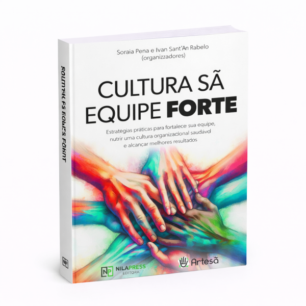 CULTURA SÃ EQUIPE FORTE - Estratégias práticas para fortalecer sua equipe, nutrir uma cultura organizacional saudável e alcançar melhores resultados