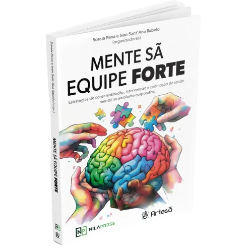 MENTE SÃ EQUIPE FORTE – Estratégias de Conscientização, Intervenção e Promoção de Saúde Mental no Ambiente Corporativo.
