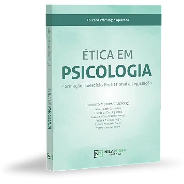 ÉTICA EM PSICOLOGIA - Formação, Exercício Profissional e Legislação