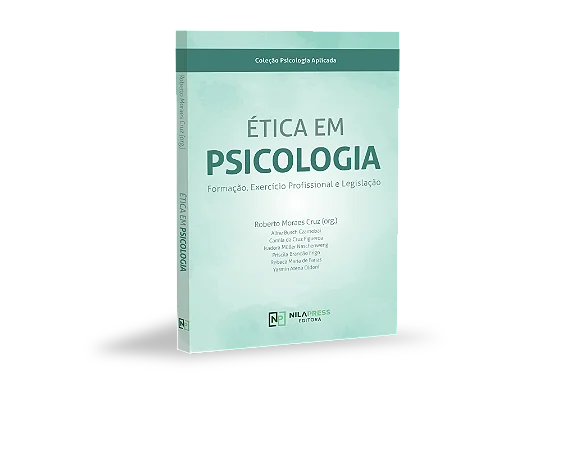 ÉTICA EM PSICOLOGIA – Formação, Exercício Profissional e Legislação