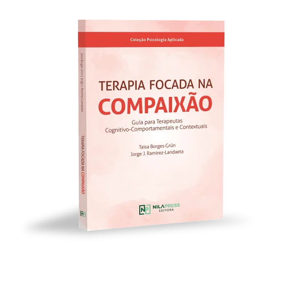 TERAPIA FOCADA NA COMPAIXÃO- Guia para Terapeutas Cognitivo-Comportamentais e Contextuais